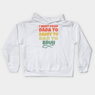 I Went From Dada To Daddy To Dad To Bruh Kids Hoodie